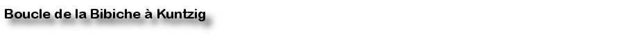 boucle de la bibiche à kuntzig
