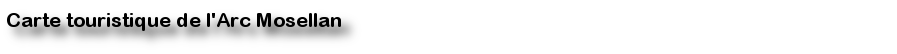 carte touristique de l'arc mosellan